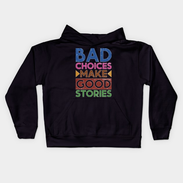 Bad Choices Make Good Stories Kids Hoodie by Globe Design